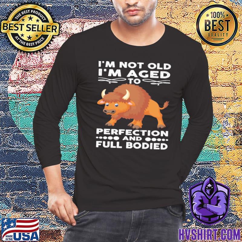 I'm Not Old I'm Aged Perfection Bison Buffalo shirt