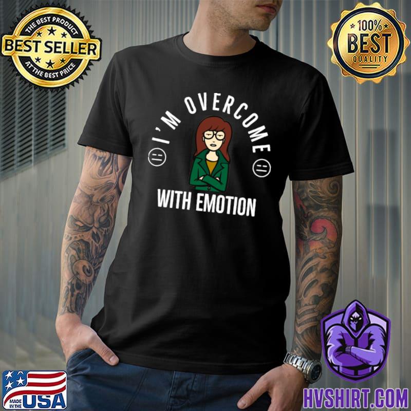 I'm Overcome With Emotion Daria TV Show TV T-shirt