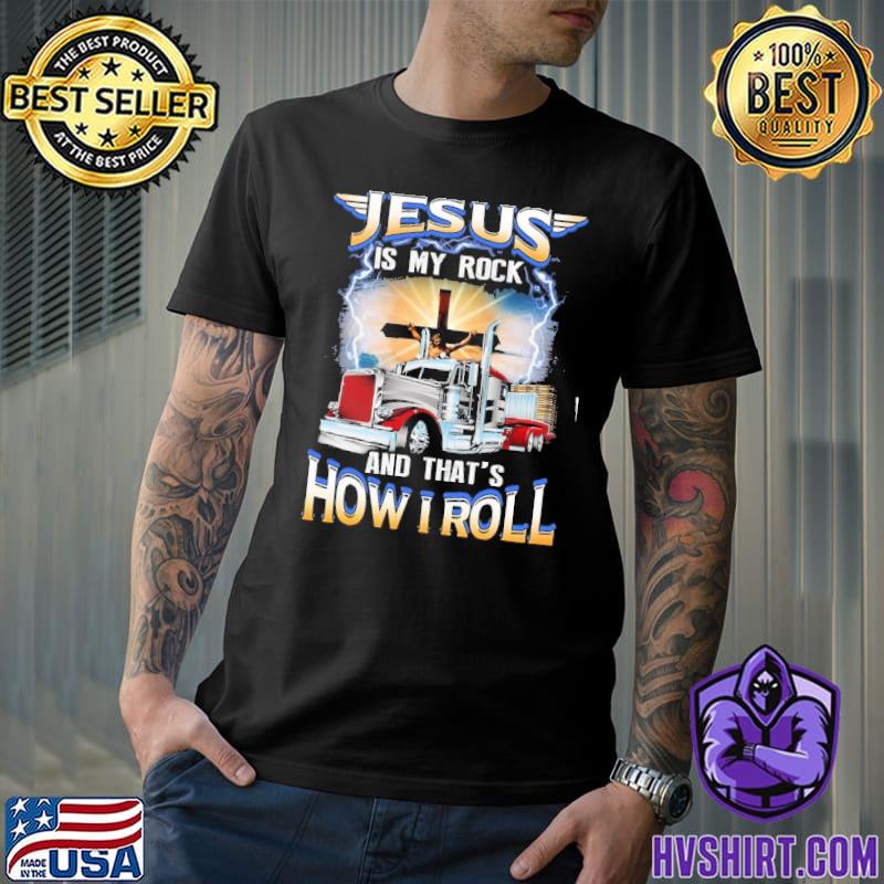 Jesus is my rock and that's how roll cross trucker shirt