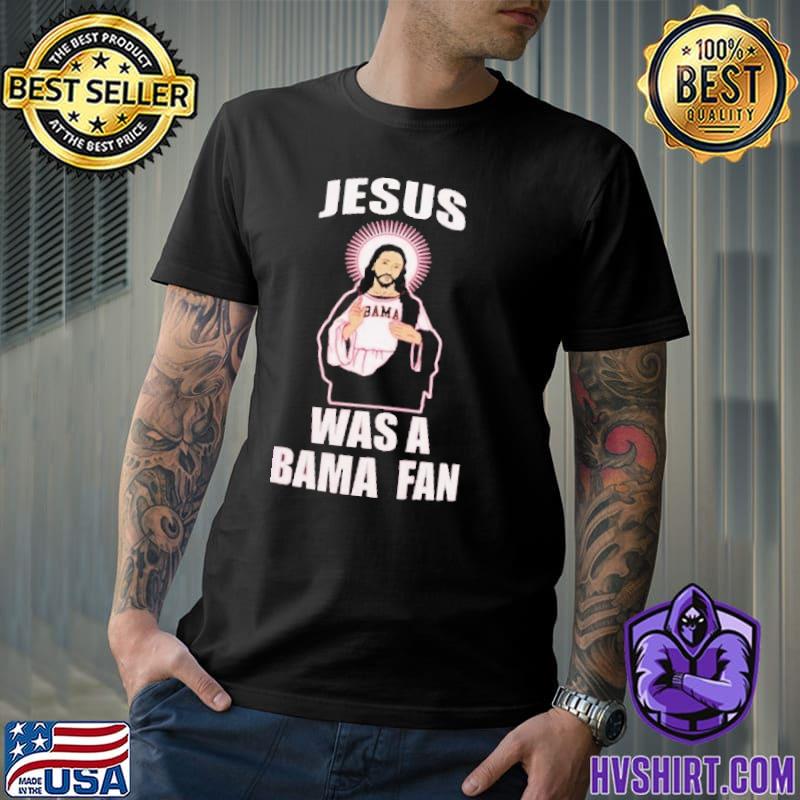 Jesus was a Bama fan christan shirt