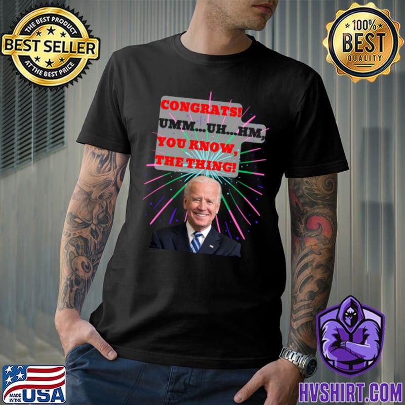 Joe biden You knwo the thing president election T-Shirt