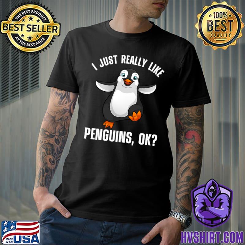 Just Really Like Penguin Ok Penguin Lovers T-Shirt
