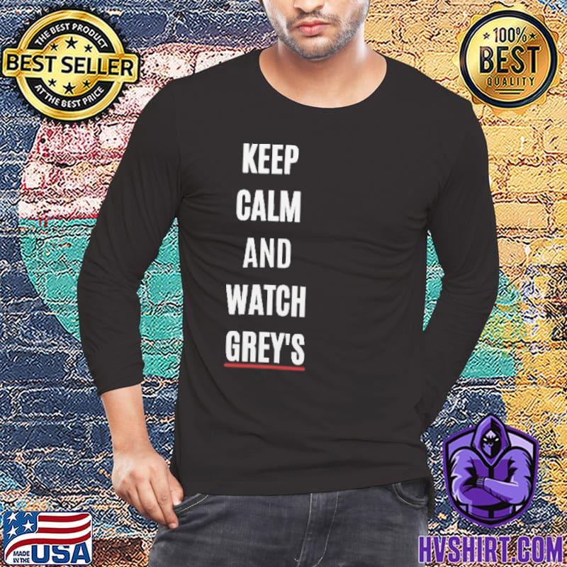 Keep calm and watch grey's shirt