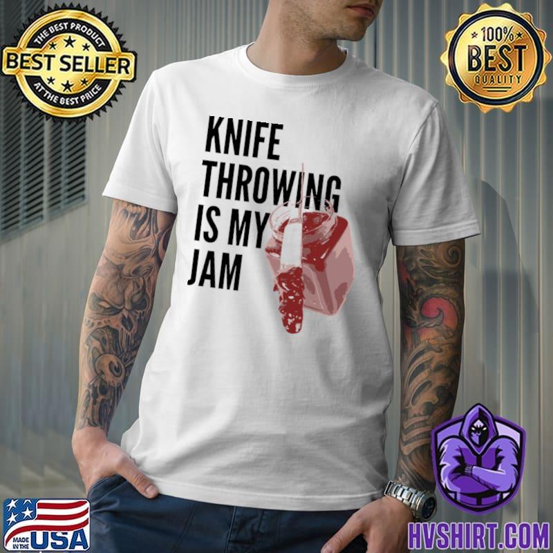 Knife throwing is my jam T-Shirt
