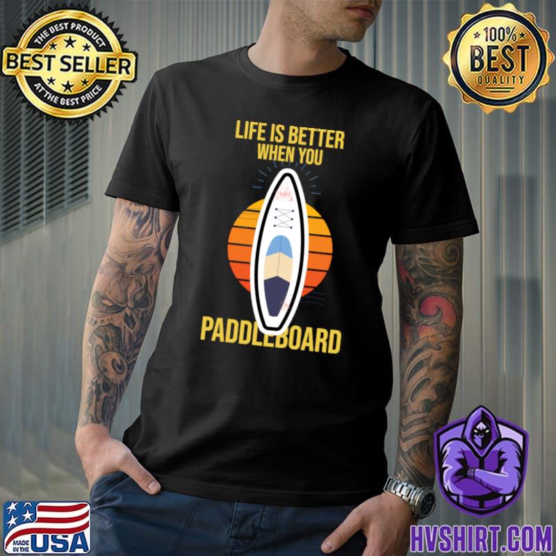 Life is better when you paddleboard vintage T-Shirt