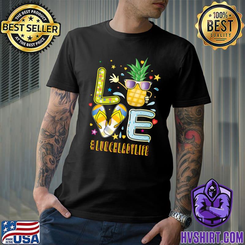 Love lunchlady Life Pineapple Sunglasses Flip Flop T-Shirt
