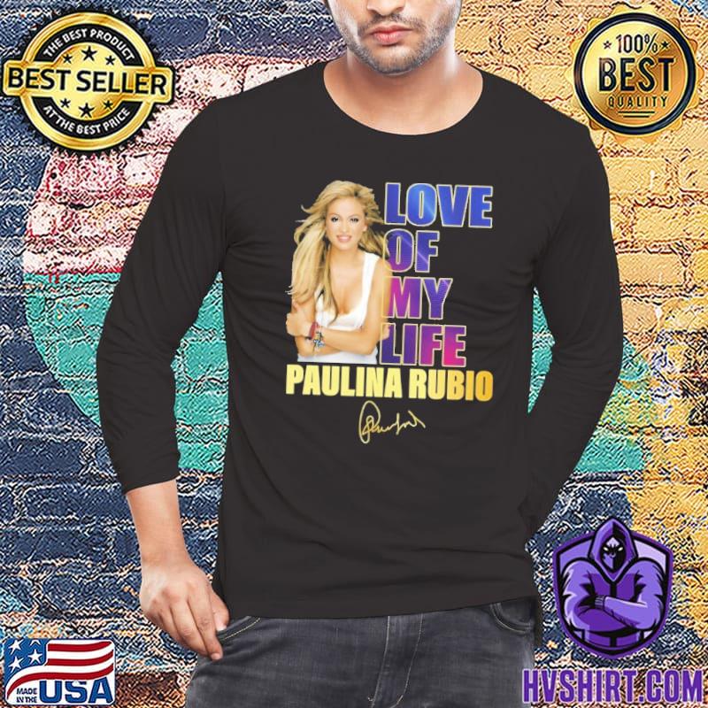 Love Of My Life Paulina Rubio signature shirt