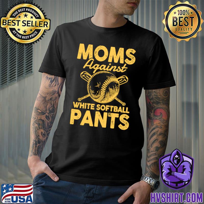 Moms Against White Softball Pants Softball T-Shirt