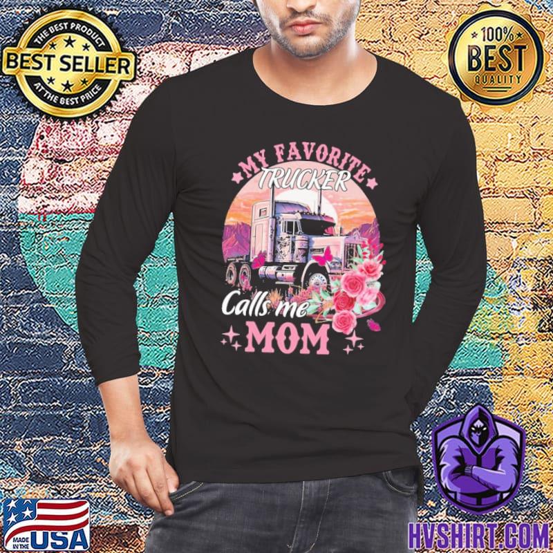 My Favorite Trucker Calls Me Mom FLower Sunset Trucker shirt