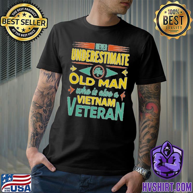 Never underestimate an old man who also vietnam veteran shirt