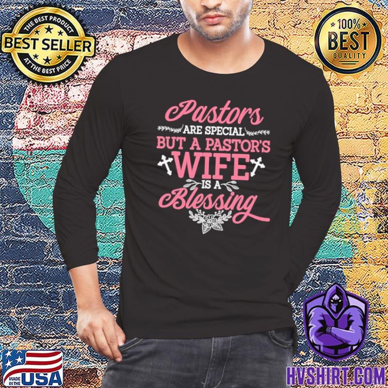 Pastors Are Special But A Pastor's Wife Is A Blessing shirt