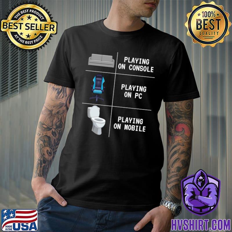 Playing On Console Playing On PC On Mobile Gaming Games T-Shirt