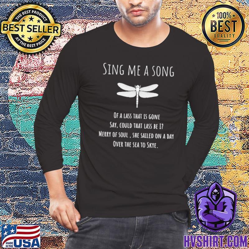 Sing me a song a lass that is gone merry of soul dragonfly shirt