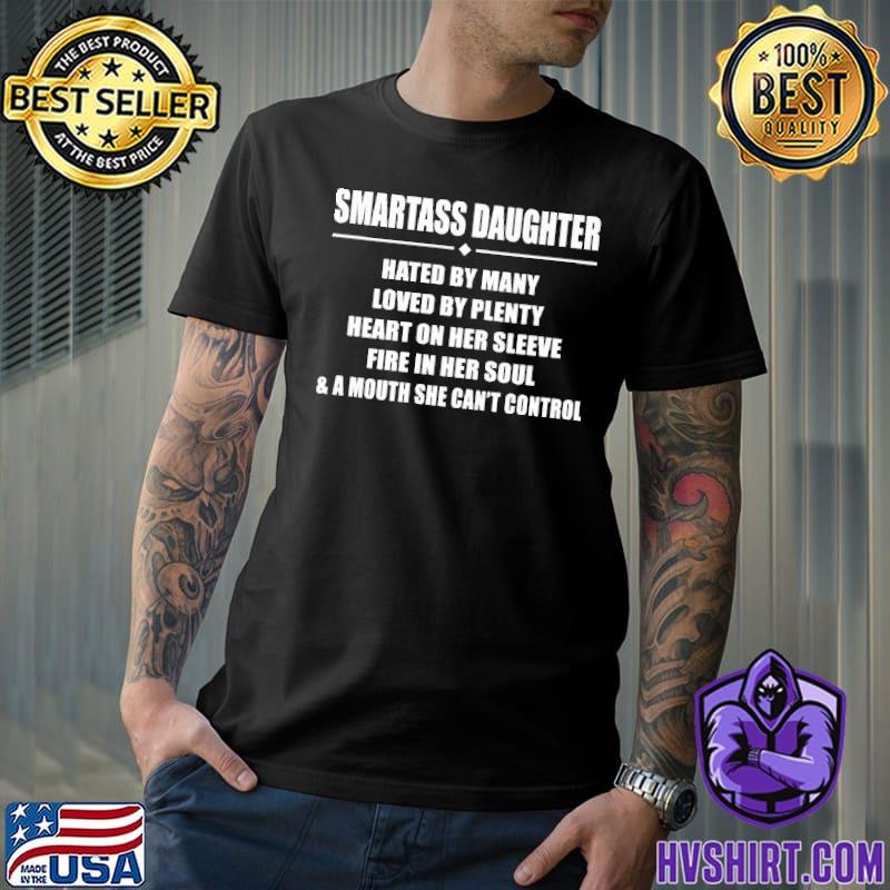 Smartass Daughter hated by many heart on her sleeve a mouth shirt