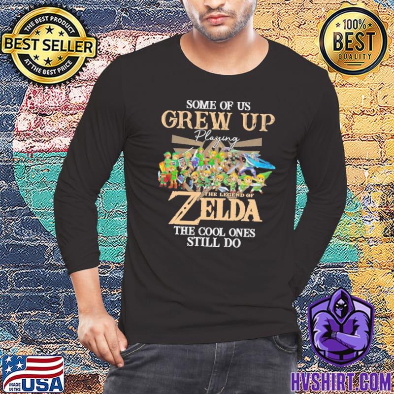 Some of us grew up playing the legend of Zelda ones still do shirt