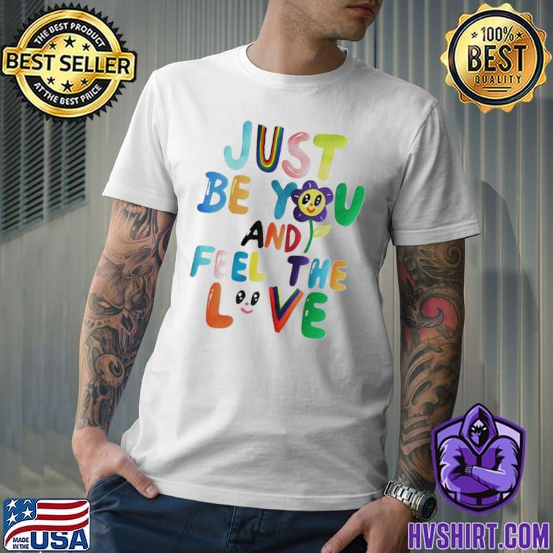Target just be you and feel the love shirt