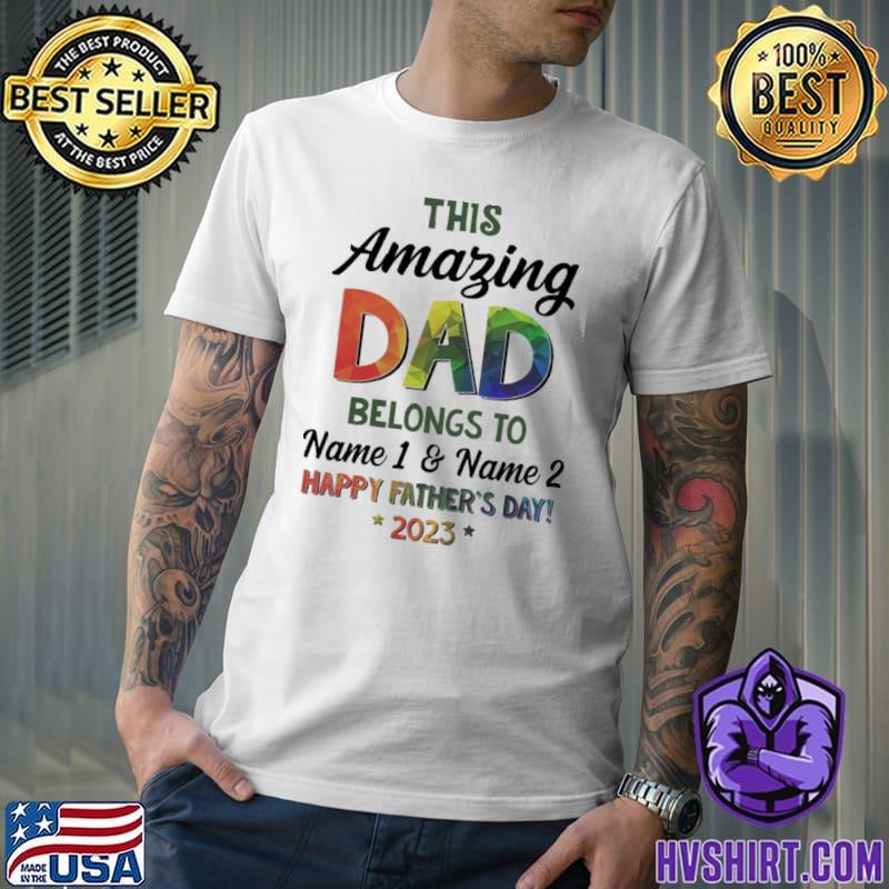 This amazing dad belongs to happy father's day 2023 color shirt
