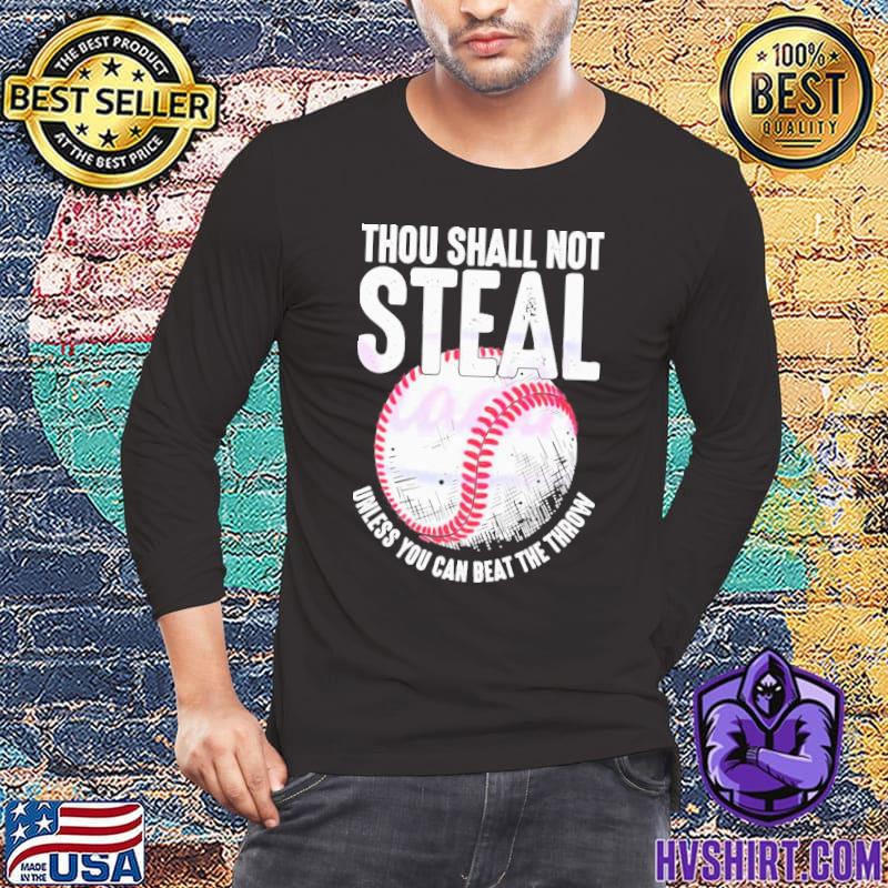 Thou Shall Not Steal Baseball Unless You Can Beat The Throw Shirt