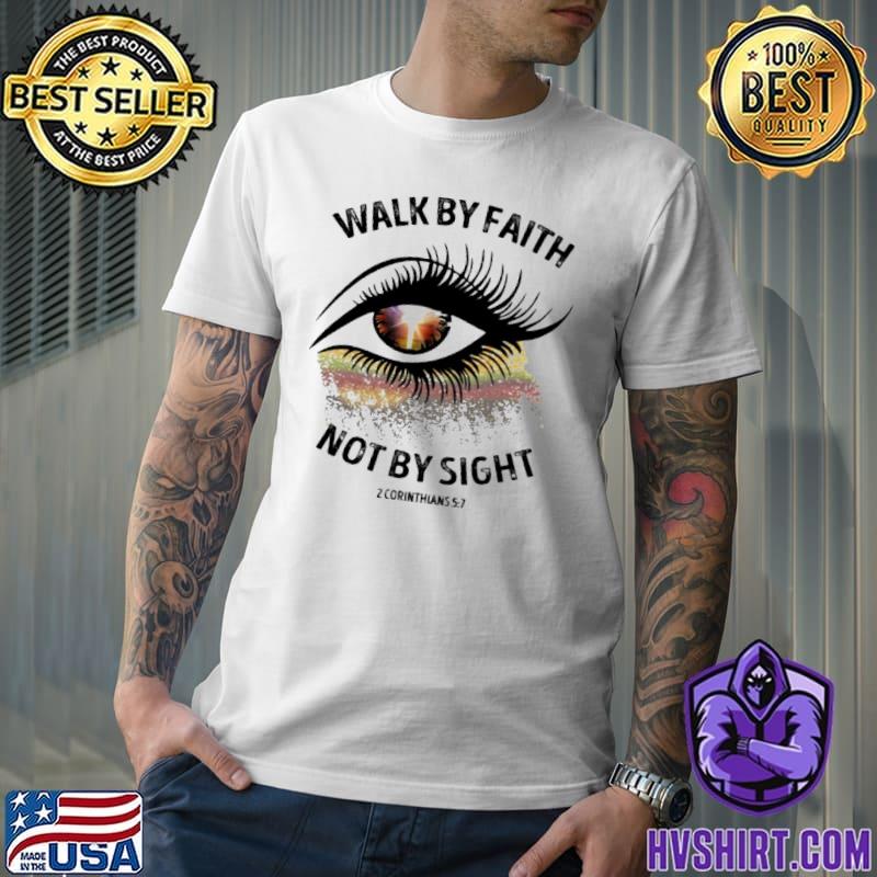 Walk By Faith Not By Sight Eye color shirt