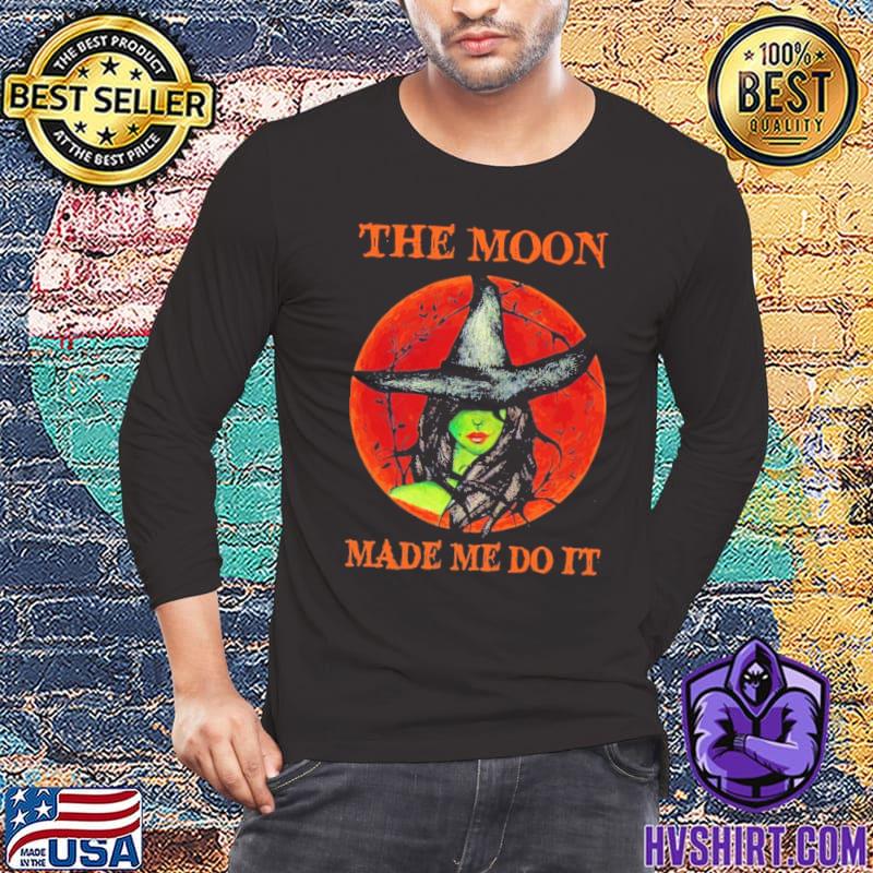 Witches The Moon Made Me Do it Halloween shirt