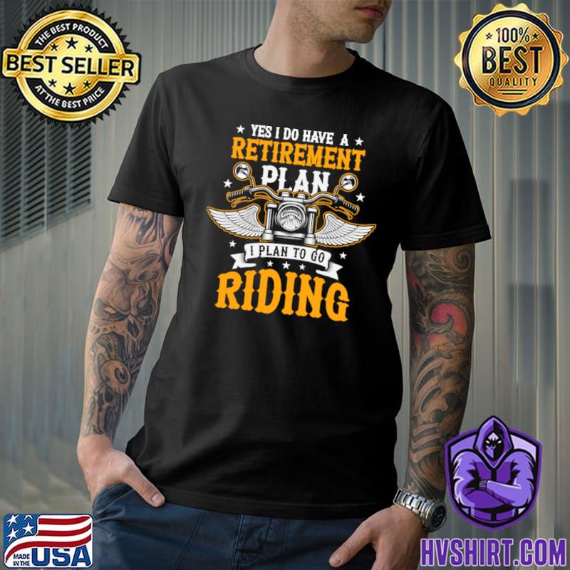 Yes I Do Have A Retirement Plan Go Riding Motorcycle Rider Stars T-Shirt