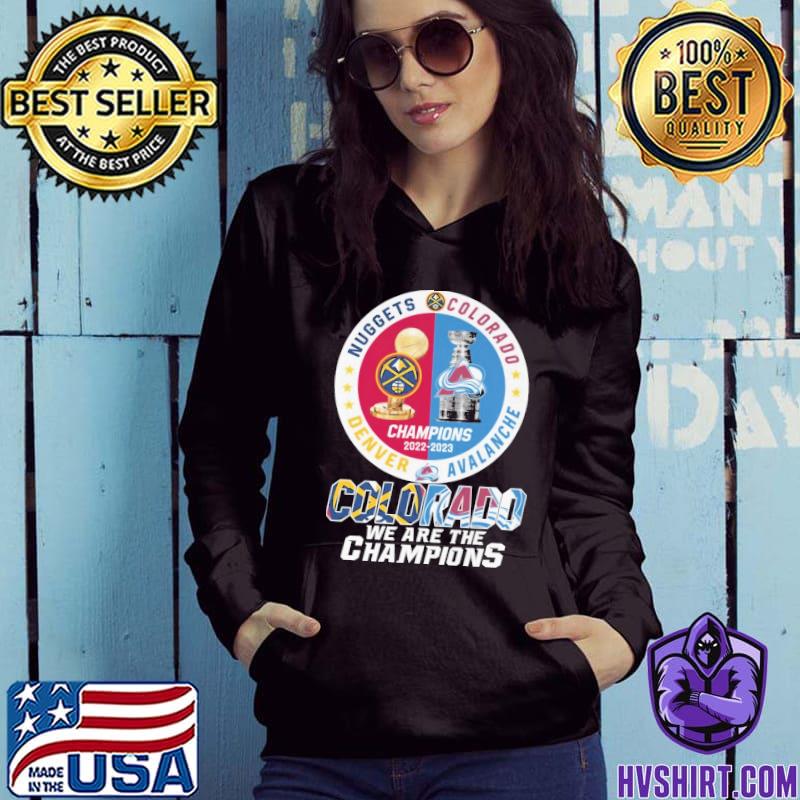 Denver Nuggets and Colorado Avalanche Champions 2022 2023 Colorado we are  the Champions logo shirt, hoodie, sweater, long sleeve and tank top