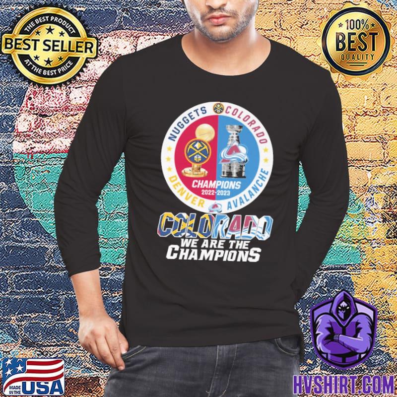 Denver Nuggets and Colorado Avalanche Champions 2022 2023 Colorado we are  the Champions logo shirt, hoodie, sweater, long sleeve and tank top