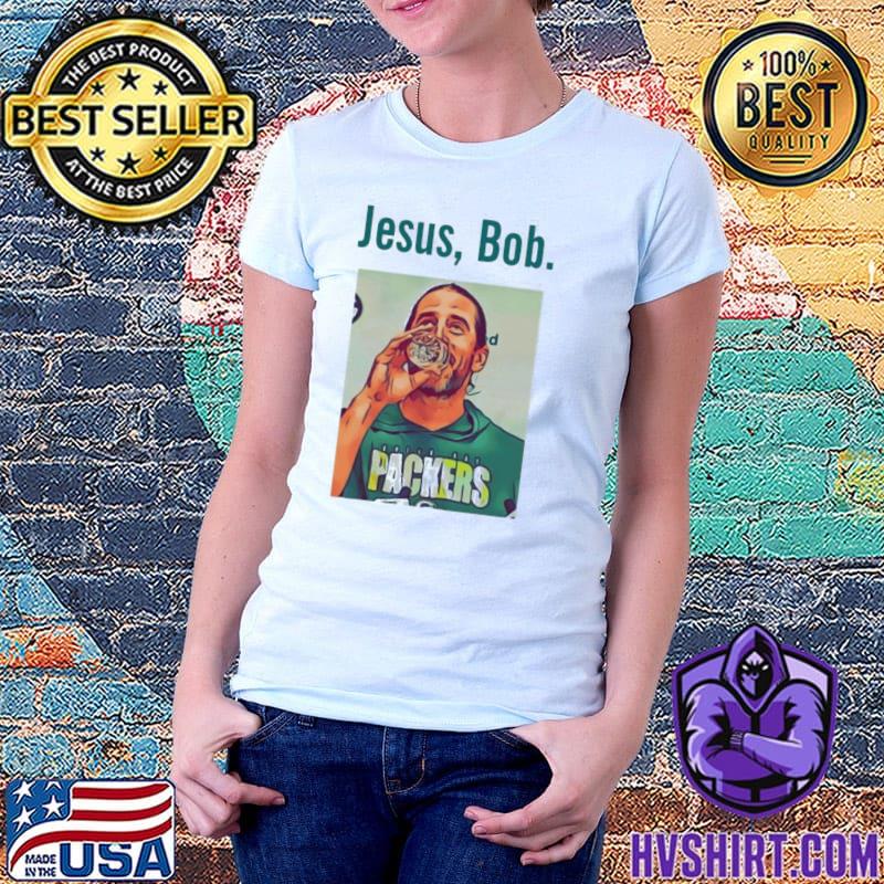 Aaron Rodgers Jesus Bob Packers shirt, hoodie, sweater, long sleeve and  tank top