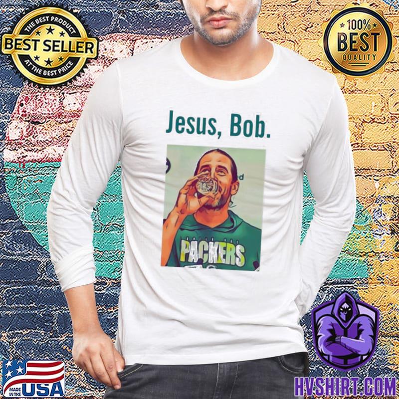 Aaron Rodgers Jesus Bob Packers shirt, hoodie, sweater, long sleeve and  tank top