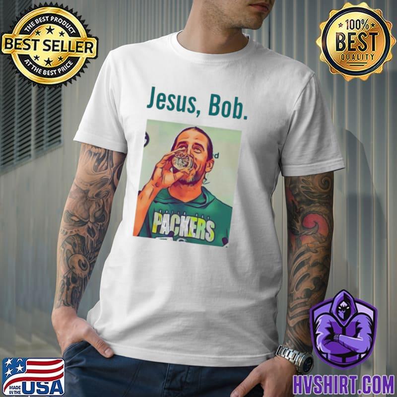 Aaron Rodgers Jesus Bob Packers shirt, hoodie, sweater, long sleeve and  tank top