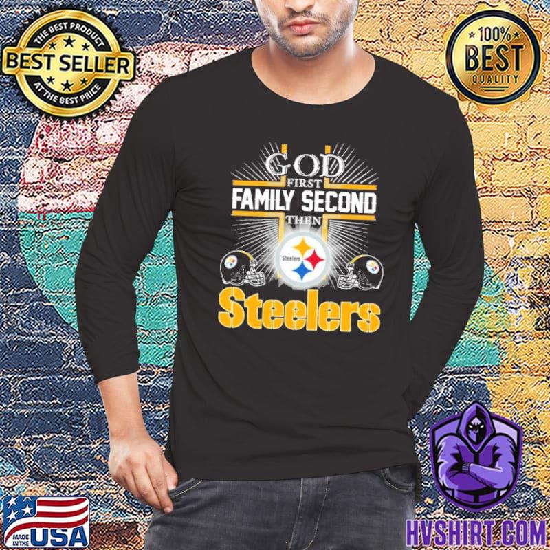 God first family second then Pittsburgh Steelers football shirt