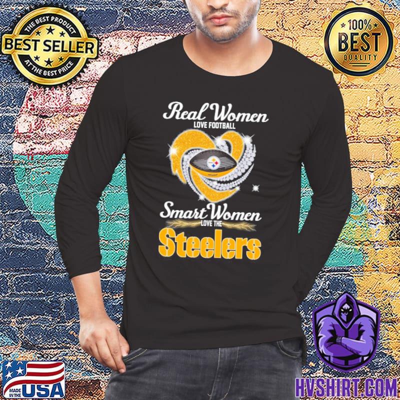 Real women love Football smart women love the Steelers T-shirt, hoodie,  sweater, long sleeve and tank top