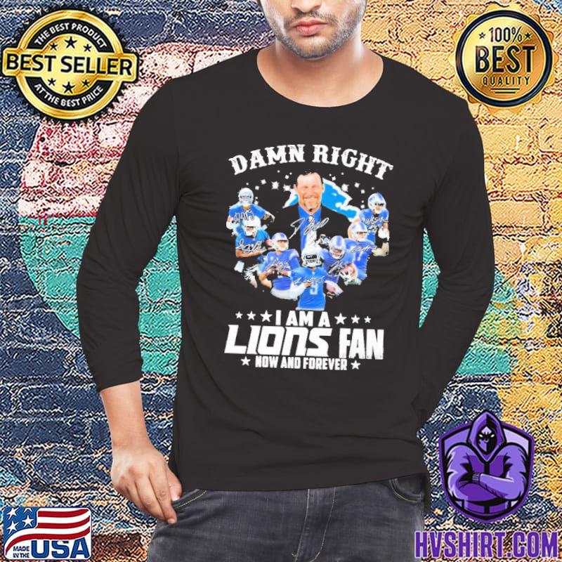 Detroit Lions Damn Right I Am A Lions Fan Win Or Lose Shirt, hoodie,  sweater, long sleeve and tank top