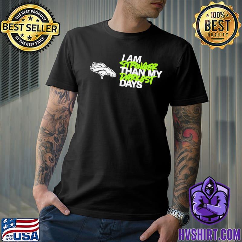 I Am Stronger Than My Darkest Days Denver Broncos Shirt, hoodie, sweater,  long sleeve and tank top