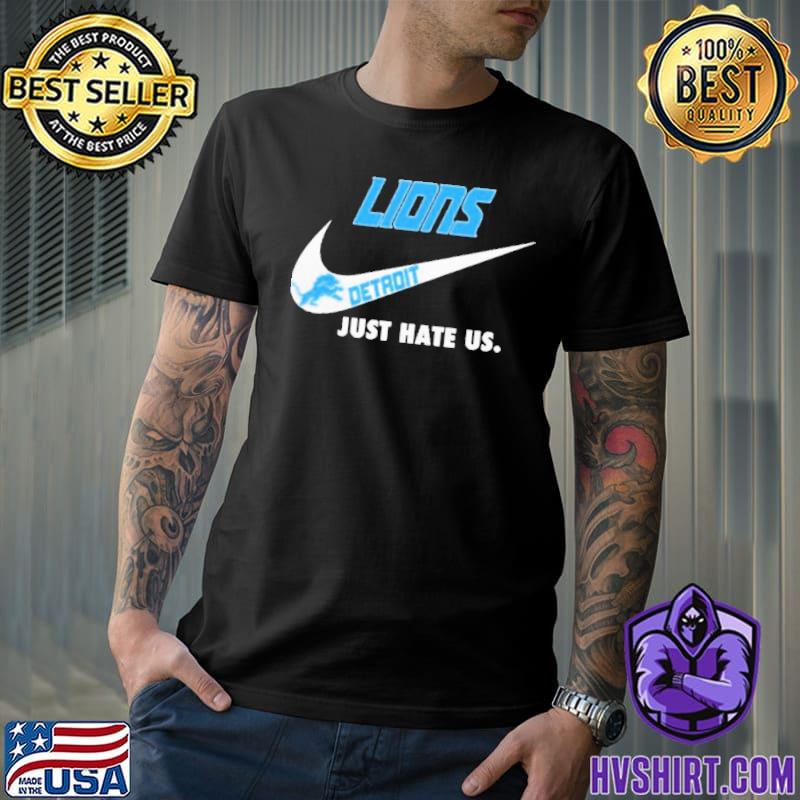 Detroit Lions Nike Logo Just Hate Us Shirt, hoodie, longsleeve, sweatshirt,  v-neck tee