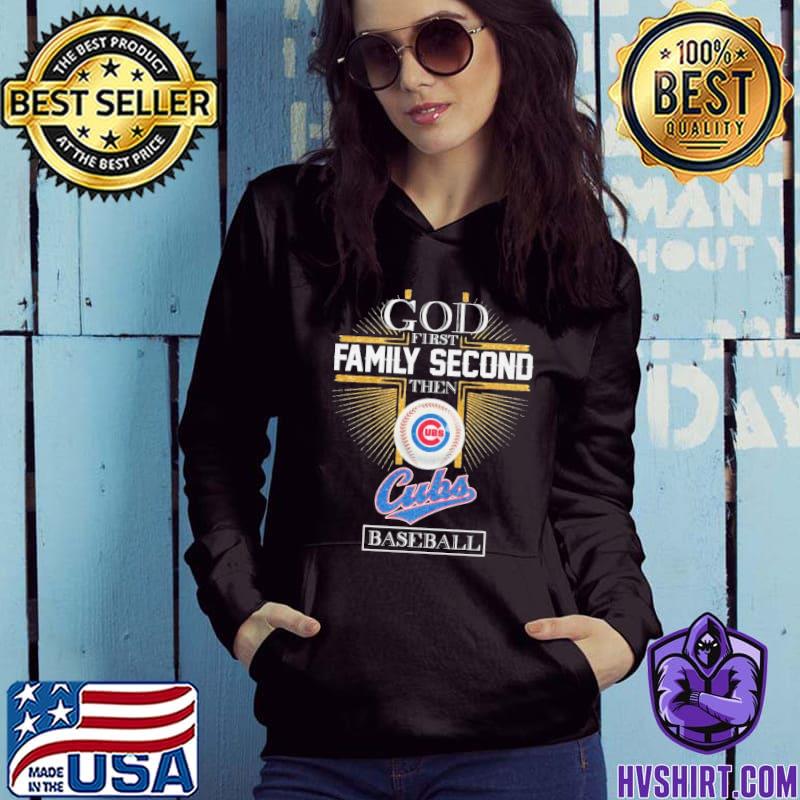 Funny God First Family Second Then Chicago Cubs Baseball Shirt, hoodie,  sweater, long sleeve and tank top