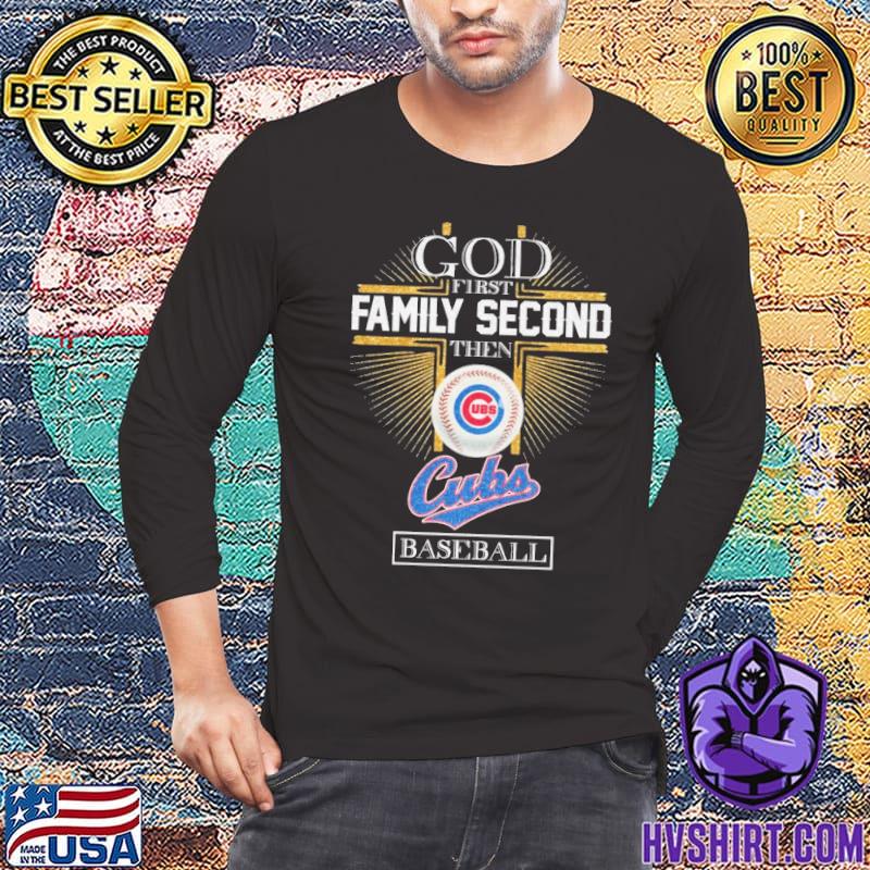 Official god first family second then Chicago Cubs baseball T-shirts, hoodie,  tank top, sweater and long sleeve t-shirt
