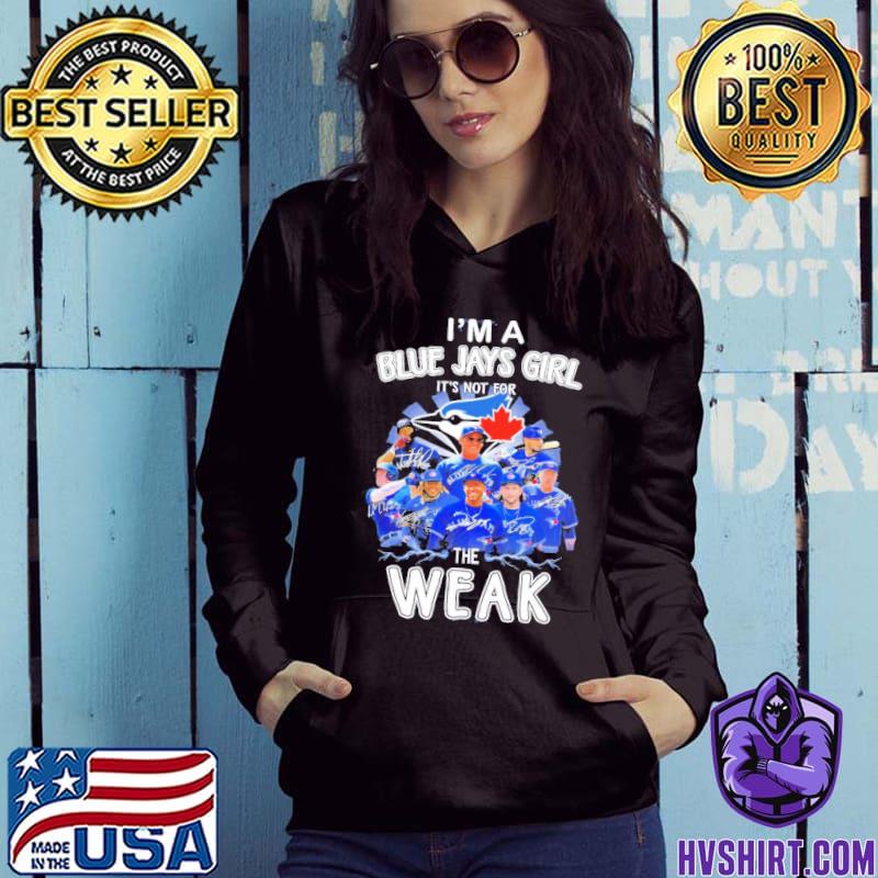 I'm Blue Jays Girl It's Not For The Weak Signature Shirt, hoodie