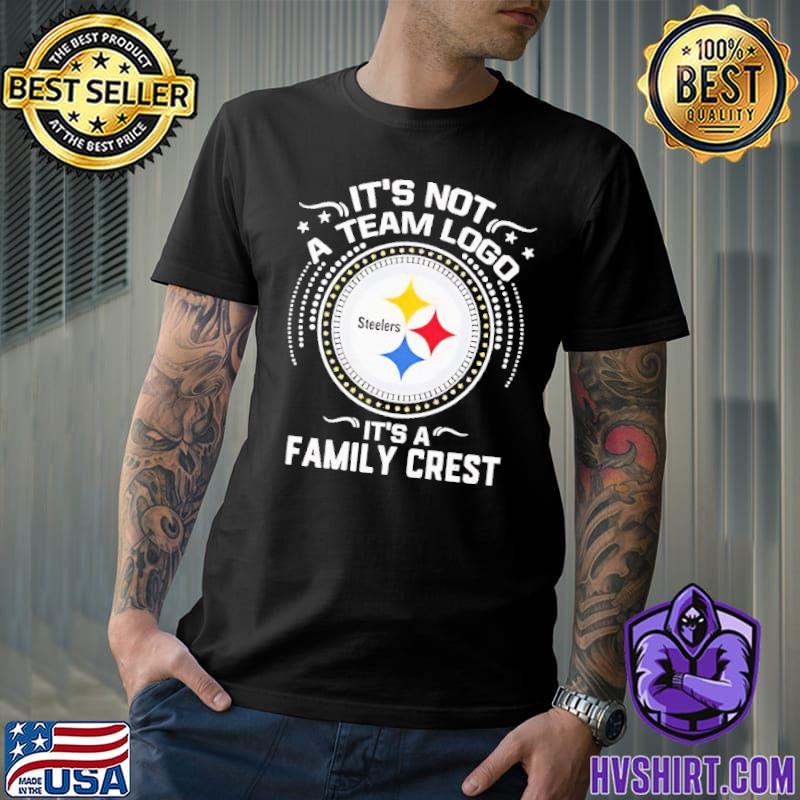 It Is Not A Team Logo It Is A Family Crest Pittsburgh Steelers T