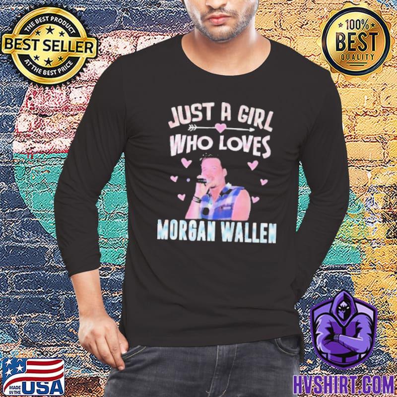 Just a Girl who loves Morgan Wallen shirt, hoodie, sweater, long sleeve and  tank top