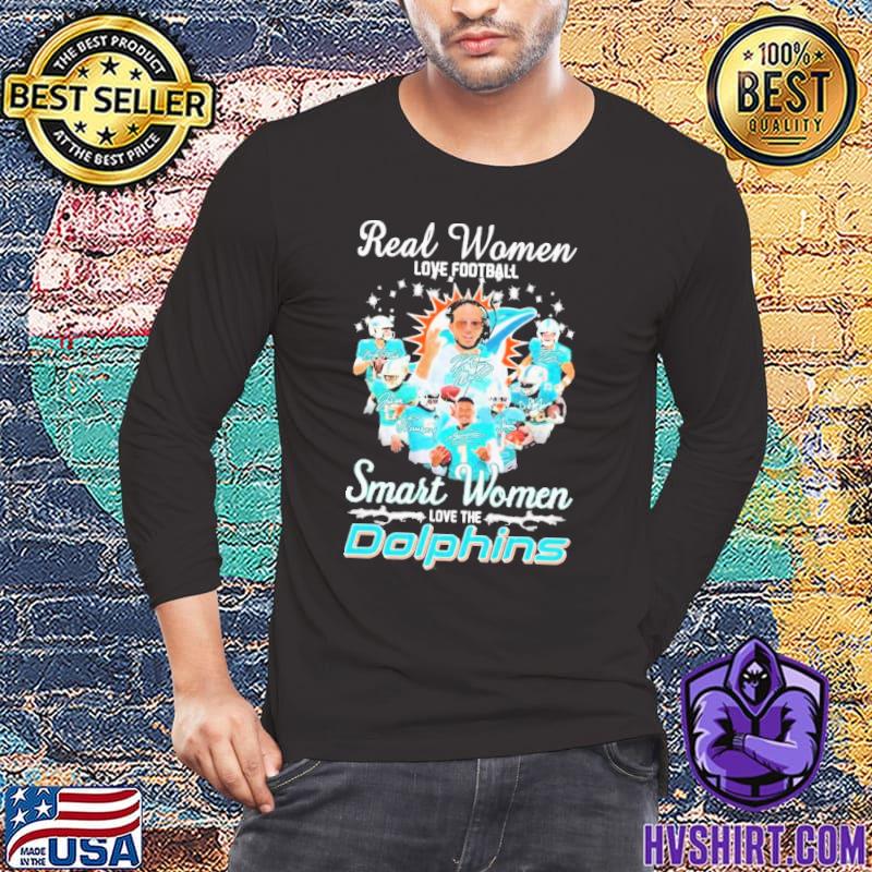 Real Women Love Football Smart Women Love The Miami Dolphins 2023 shirt,  hoodie, sweater, long sleeve and tank top