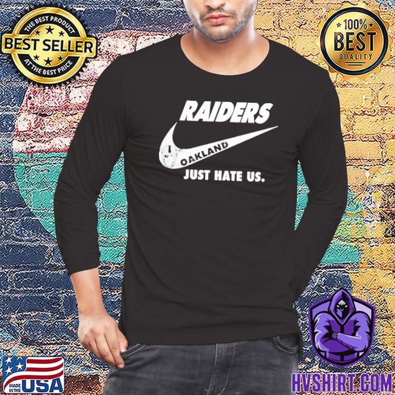 Oakland Raiders Nike Raiders Just Hate Us Shirt, hoodie, sweater, long  sleeve and tank top