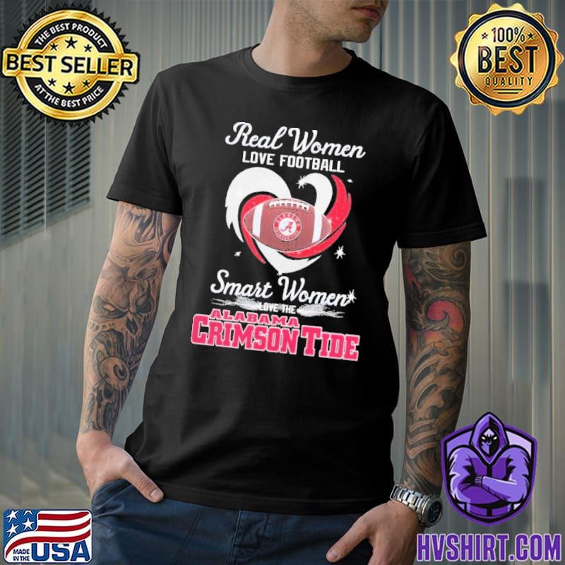 Alabama Crimson Tide Real Women Love Football Smart Women Love The Alabama  Football Shirt - Teespix - Store Fashion LLC