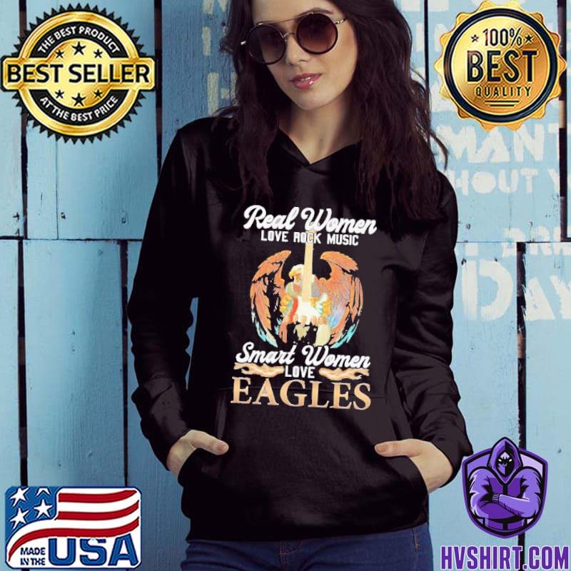 Real Women Love Rock Music Smart Women Love Eagles Shirt, hoodie, sweater,  long sleeve and tank top