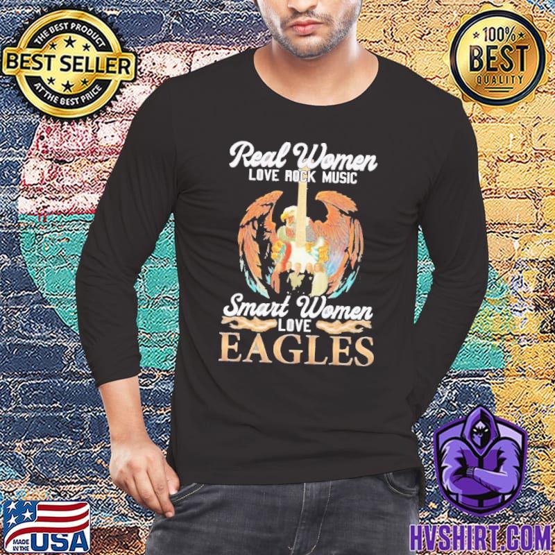 Real Women Love Rock Music Smart Women Love Eagles Shirt, hoodie