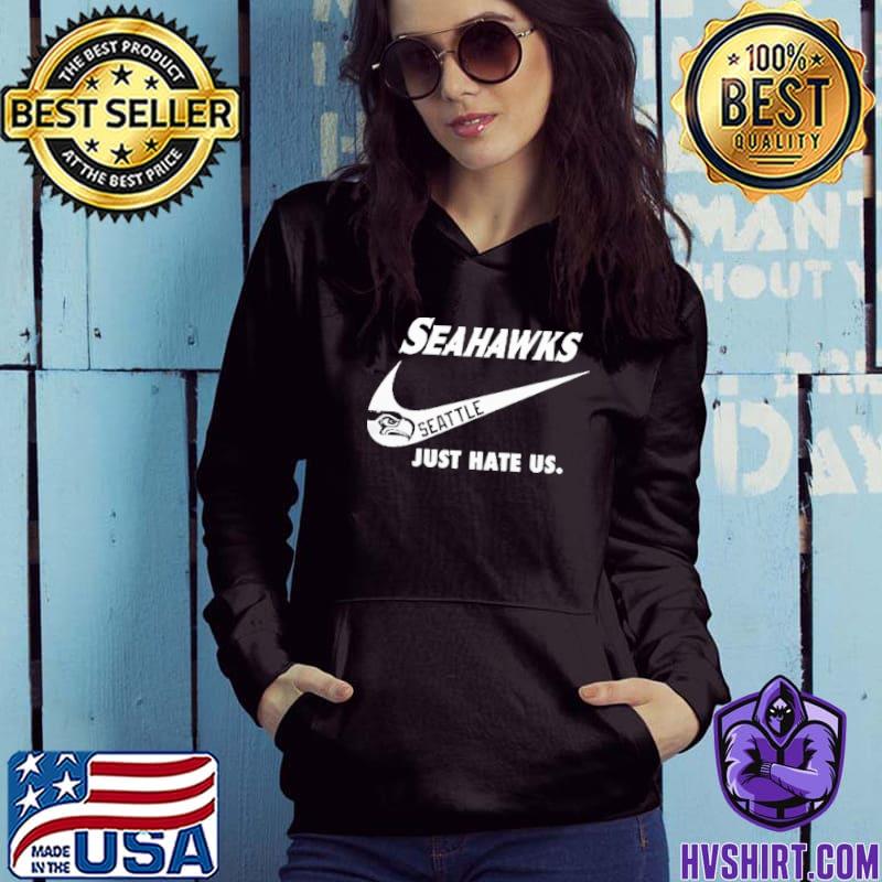 Seattle Seahawks Nike Seahawks Just Hate Us Shirt, hoodie, sweater, long  sleeve and tank top