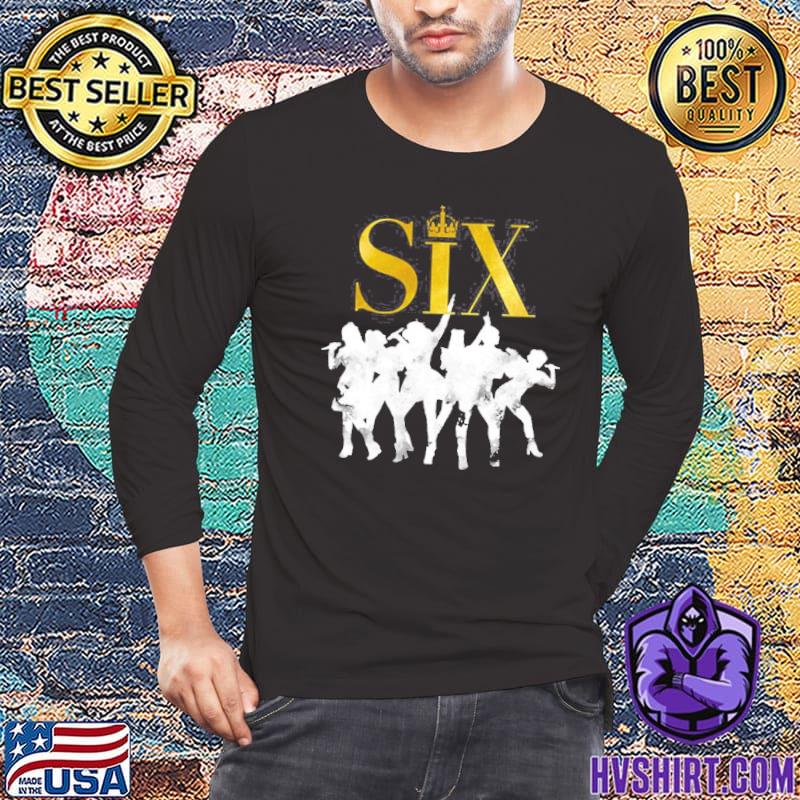 Six The Musical Shirt, hoodie, sweater, long sleeve and tank top