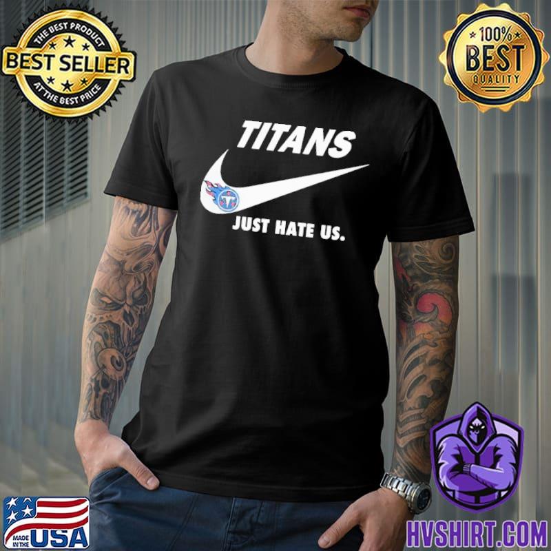 Tennessee Titans Nike Titans Just Hate Us Shirt, hoodie, sweater