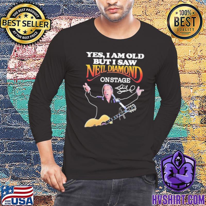 Official Yes I am old but I saw Neil Diamond on stage signatures shirt,  hoodie, sweater, long sleeve and tank top