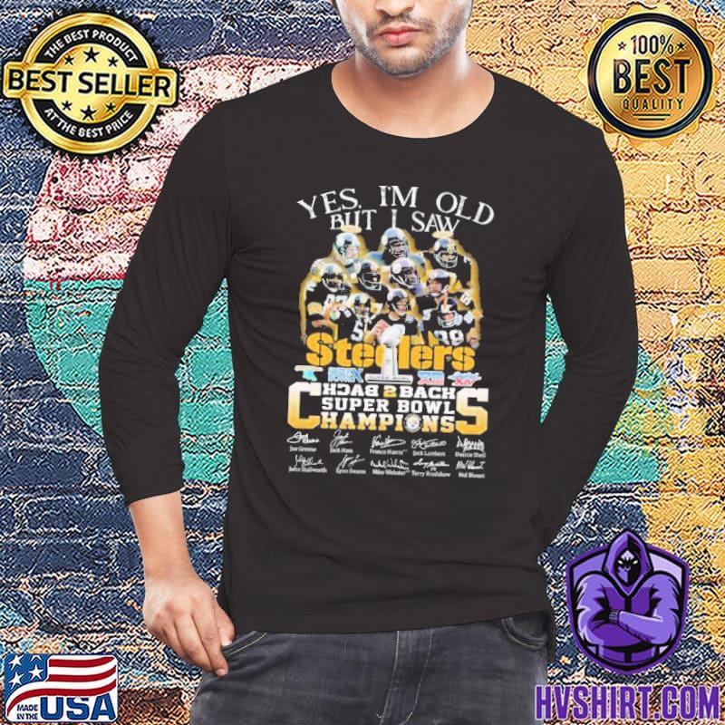 Yes I'm old but I saw Pittsburgh Steelers back 2 back super bowl champions  signature shirt, hoodie, sweater and v-neck t-shirt